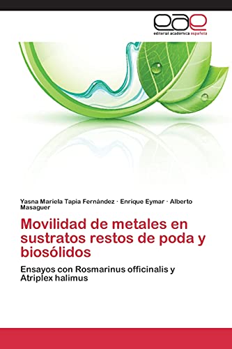 Movilidad de metales en sustratos restos de poda y biosólidos: Ensayos con Rosmarinus officinalis y Atriplex halimus