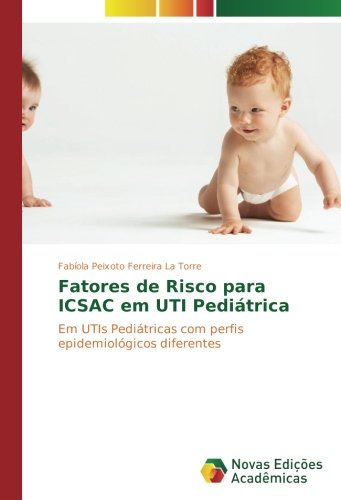 Fatores de Risco para ICSAC em UTI Pediátrica: Em UTIs Pediátricas com perfis epidemiológicos diferentes