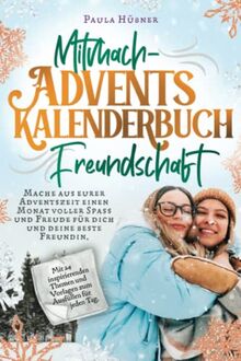 Mitmach-Adventskalenderbuch Freundschaft: 24 Ideen und Vorlagen für dich und deinen Lieblingsmenschen. Mit voller Spaß und Freude durch die Adventszeit.