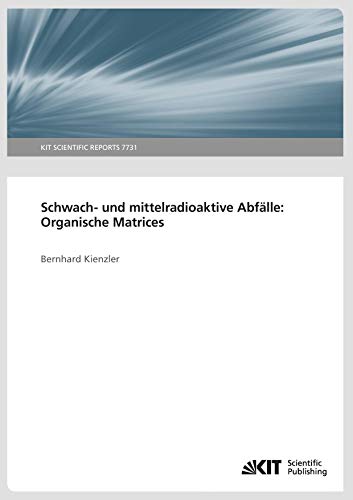 Schwach und mittelradioaktive Abfalle: Organische Matrices: KIT Scientific Reports