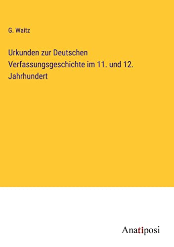 Urkunden zur Deutschen Verfassungsgeschichte im 11. und 12. Jahrhundert