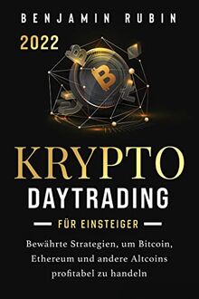Krypto Daytrading – für Einsteiger –: Bewährte Strategien, um Bitcoin, Ethereum und andere Altcoins profitabel zu handeln von Rubin, Benjamin | Buch | Zustand gut