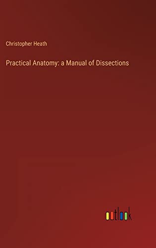Practical Anatomy: a Manual of Dissections