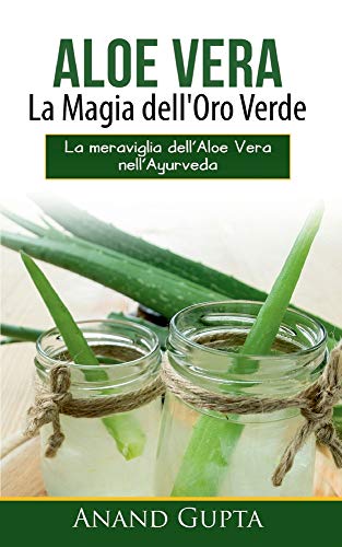 Aloe Vera : La Magia dell'Oro Verde : La meraviglia dell'Aloe Vera nell'Ayurveda