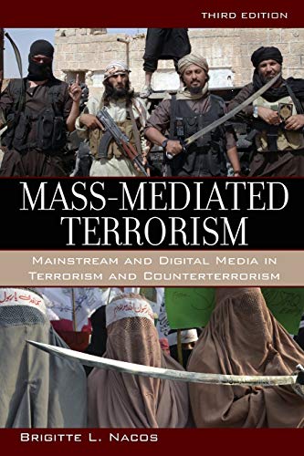Mass-Mediated Terrorism: Mainstream and Digital Media in Terrorism and Counterterrorism, Third Edition