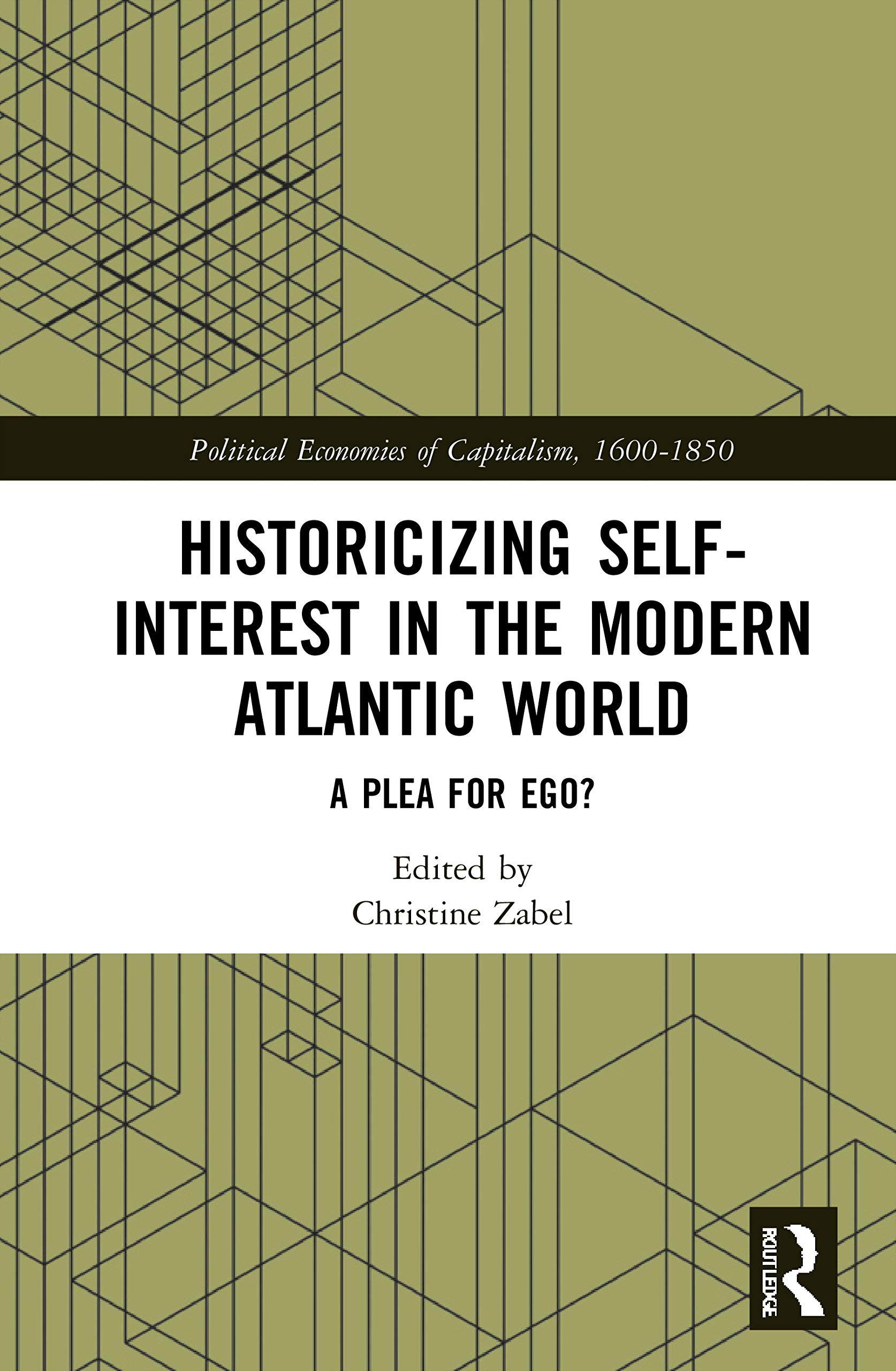 Historicizing Self-Interest in the Modern Atlantic World: A Plea for Ego? (Political Economies of Capitalism, 1600-1850)