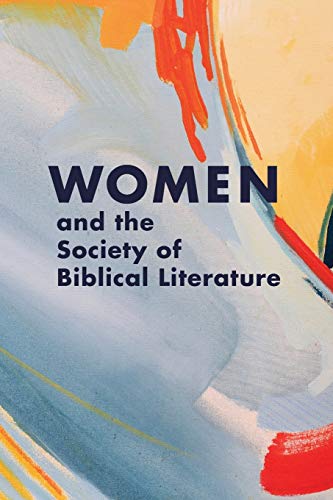 Women and the Society of Biblical Literature (Biblical Scholarship in North America, Band 29)