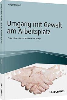 Umgang mit Gewalt am Arbeitsplatz: Prävention - Deeskalation - Nachsorge (Haufe Fachbuch)