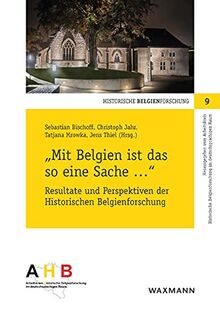 „Mit Belgien ist das so eine Sache ...“: Resultate und Perspektiven der Historischen Belgienforschung (Historische Belgienforschung)
