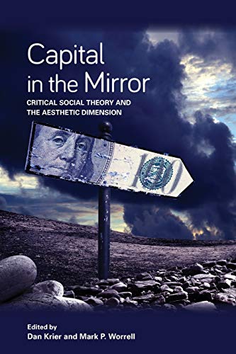 Capital in the Mirror: Critical Social Theory and the Aesthetic Dimension (New Political Science)
