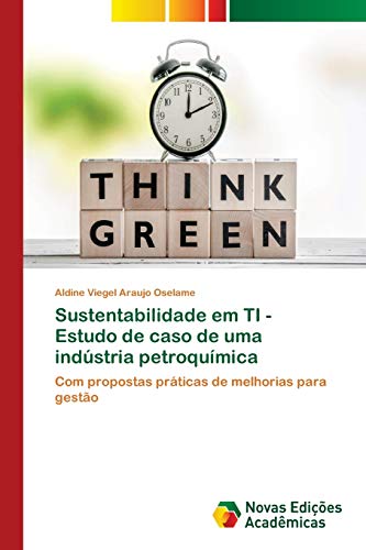 Sustentabilidade em TI - Estudo de caso de uma indústria petroquímica: Com propostas práticas de melhorias para gestão