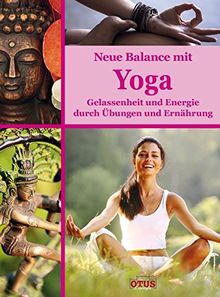 Neue Balance mit Yoga: Gelassenheit und Energie durch Ernährung und Übungen