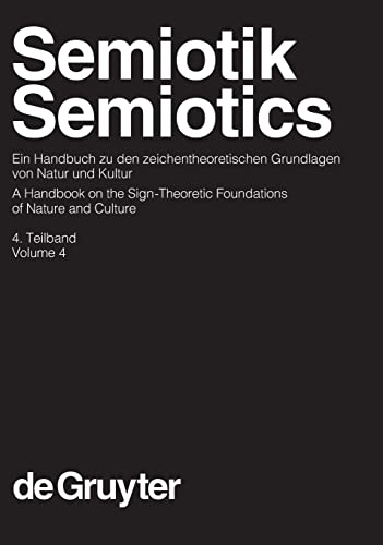 Semiotik / Semiotics: Semiotik , 4: Ein Handbuch zu den zeichentheoretischen Grundlagen von Natur und Kultur: Ein Handbuch Zu Den Zeichentheoretischen ... und Kommunikationswissenschaft , Band 13)