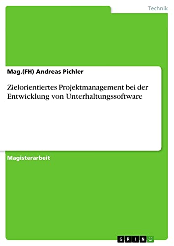Zielorientiertes Projektmanagement bei der Entwicklung von Unterhaltungssoftware: Magisterarbeit
