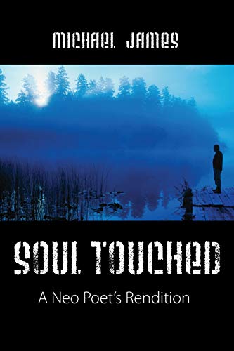 Michael James Soul Touched, A Neo Poet's Rendition