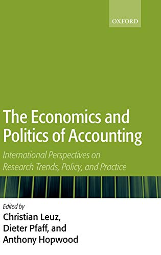 The Economics and Politics of Accounting: International Perspectives on Research Trends, Policy, and Practice: International Perspectives on Trends, Policy, and Practice