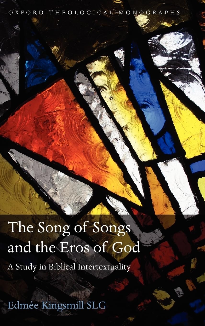 The Song of Songs and the Eros of God: A Study in Biblical Intertextuality (Oxford Theological Monographs)