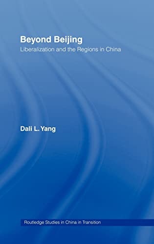 Beyond Beijing: Liberalization and the Regions in China (Routledge Studies in China in Transition, 2, Band 2)