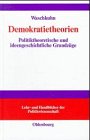 Demokratietheorien: Politiktheoretische und ideengeschichtliche Grundzüge