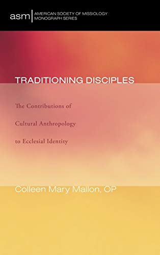 Traditioning Disciples: The Contributions of Cultural Anthropology to Ecclesial Identity (American Society of Missiology Monograph, Band 8)