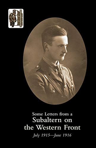 Some Letters from a Subaltern on the Western Front July 1915-June 1916