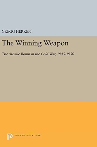 The Winning Weapon: The Atomic Bomb in the Cold War, 1945-1950 (Princeton Legacy Library)