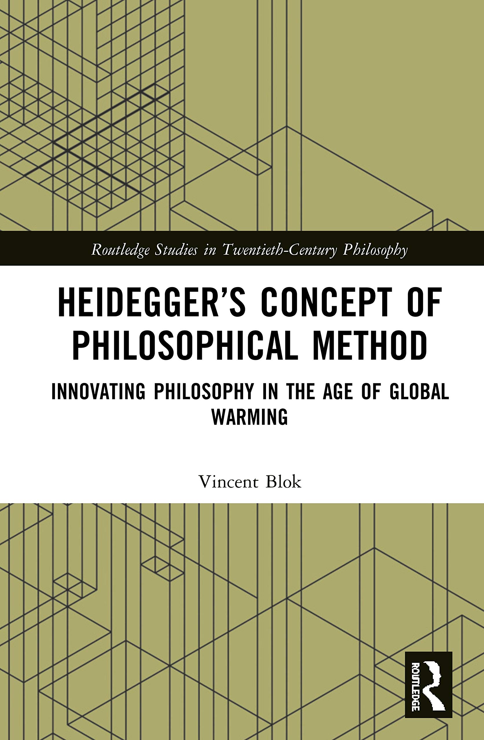 Heidegger's Concept of Philosophical Method: Innovating Philosophy in the Age of Global Warming (Routledge Studies in Twentieth-century Philosophy, 47, Band 47)
