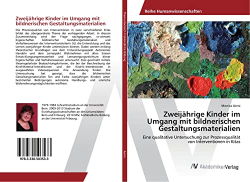 Zweijährige Kinder im Umgang mit bildnerischen Gestaltungsmaterialien: Eine qualitative Untersuchung zur Prozessqualität von Interventionen in Kitas