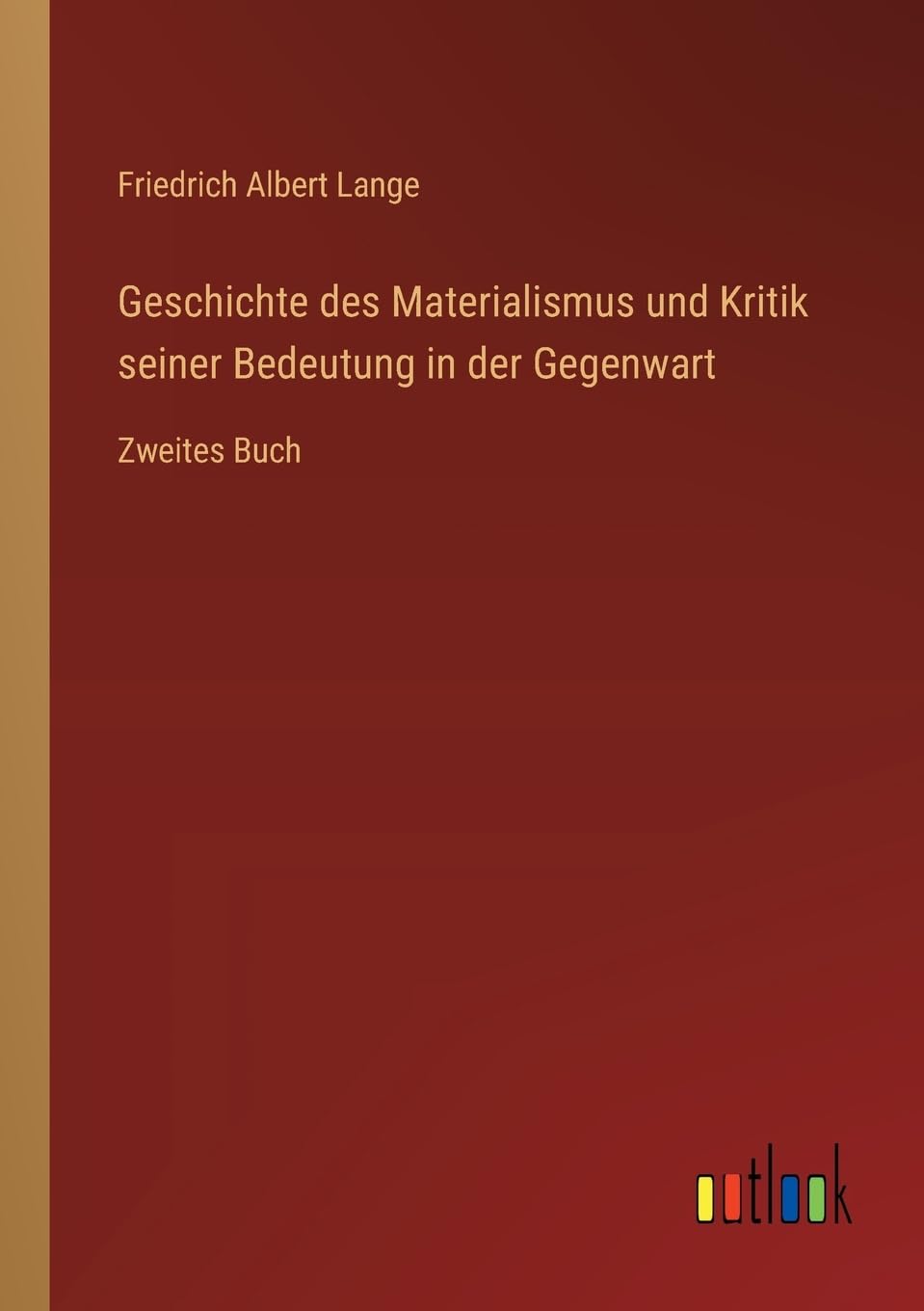 Geschichte des Materialismus und Kritik seiner Bedeutung in der Gegenwart: Zweites Buch