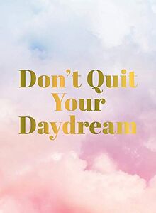 Don't Quit Your Daydream: Inspiration for Daydream Believers