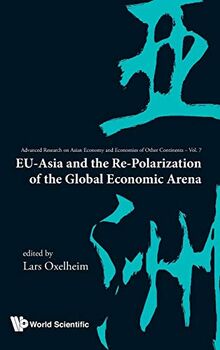 Eu-Asia and the Re-Polarization of the Global Economic Arena (Advanced Research on Asian Economy and Economies of Other Continents, Band 7)