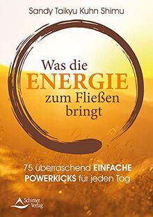 Was die Energie zum Fließen bringt: Der Energieratgeber für jeden Tag