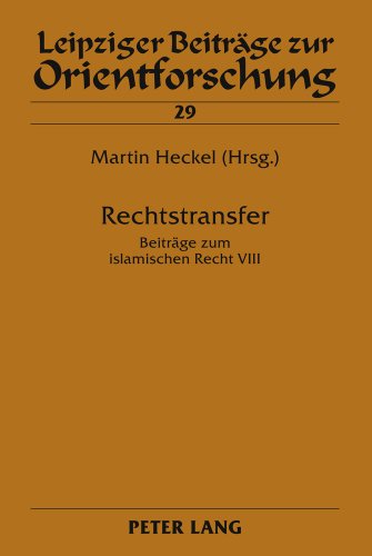 Rechtstransfer: Beiträge zum islamischen Recht VIII (Leipziger Beiträge zur Orientforschung)