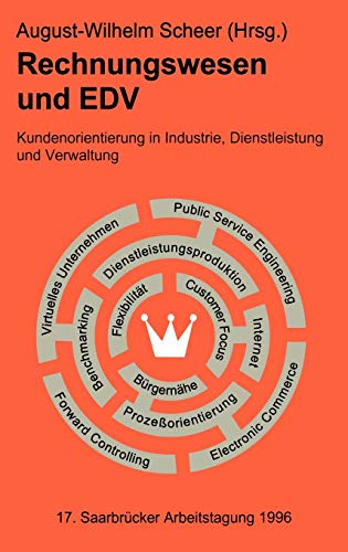 Rechnungswesen und EDV. 17. Saarbrücker Arbeitstagung 1996: Kundenorientierung in Industrie, Dienstleistung und Verwaltung (German Edition)