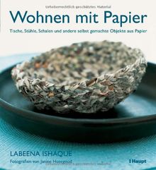 Wohnen mit Papier: Tische, Stühle, Schalen und andere selbst gemachte Objekte aus Papier