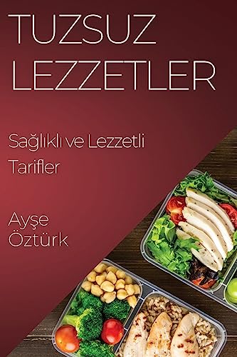 Tuzsuz Lezzetler: Sa¿l¿kl¿ ve Lezzetli Tarifler