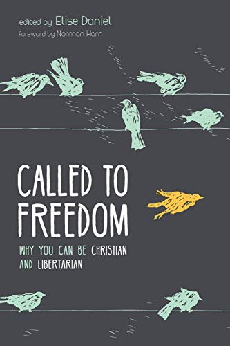 Called to Freedom: Why You Can Be Christian and Libertarian
