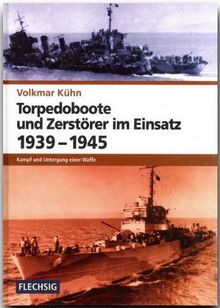 ZEITGESCHICHTE - Torpedoboote und Zerstörer im Einsatz 1939-1945 - Kampf und Untergang einer Waffe - FLECHSIG Verlag