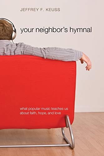 Your Neighbor's Hymnal: What Popular Music Teaches Us about Faith, Hope, and Love
