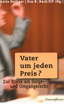 Vater um jeden Preis?: Zur Kritik am Sorge- und Umgangsrecht