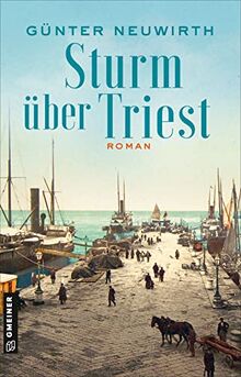 Sturm über Triest: Roman (Historische Romane im GMEINER-Verlag)