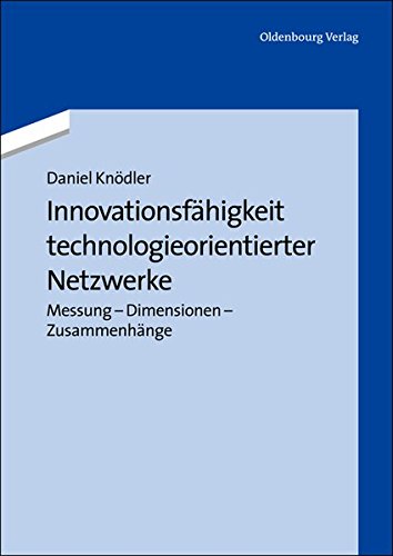 Innovationsfähigkeit technologieorientierter Netzwerke: Messung - Dimensionen - Zusammenhänge