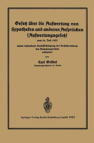 Gesetz über die Aufwertung von Hypotheken und anderen Ansprüchen (Aufwertungsgesetz): vom 16. Juli 1925 unter besonderer Berücksichtigung der Rechtsprechung des Kammergerichtes erläutert