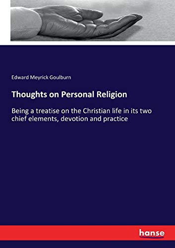 Thoughts on Personal Religion: Being a treatise on the Christian life in its two chief elements, devotion and practice