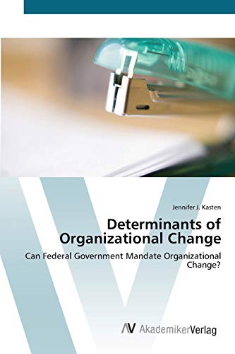 Determinants of Organizational Change: Can Federal Government Mandate Organizational Change?