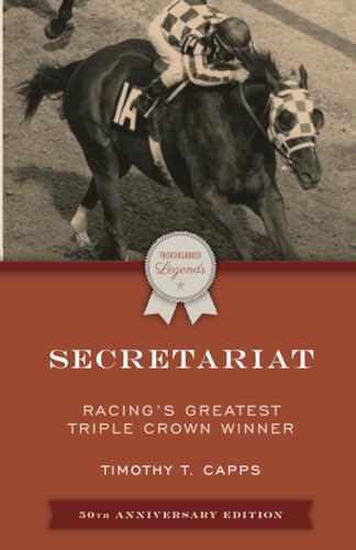 Secretariat: Racing's Greatest Triple Crown Winner, 50th Anniversary Edition (Thoroughbred Legends)