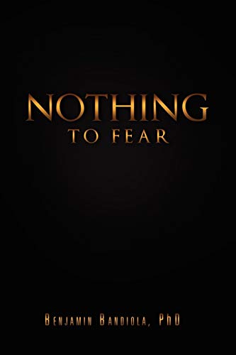 Nothing to Fear: A Poignant Story Of My Life As A Self-supporting Student In The Philippines And How I Later Became A Full Professor And Department ... Education And Psychology In The United States