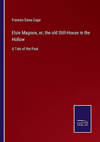 Elsie Magoon, or, the old Still-House in the Hollow: A Tale of the Past