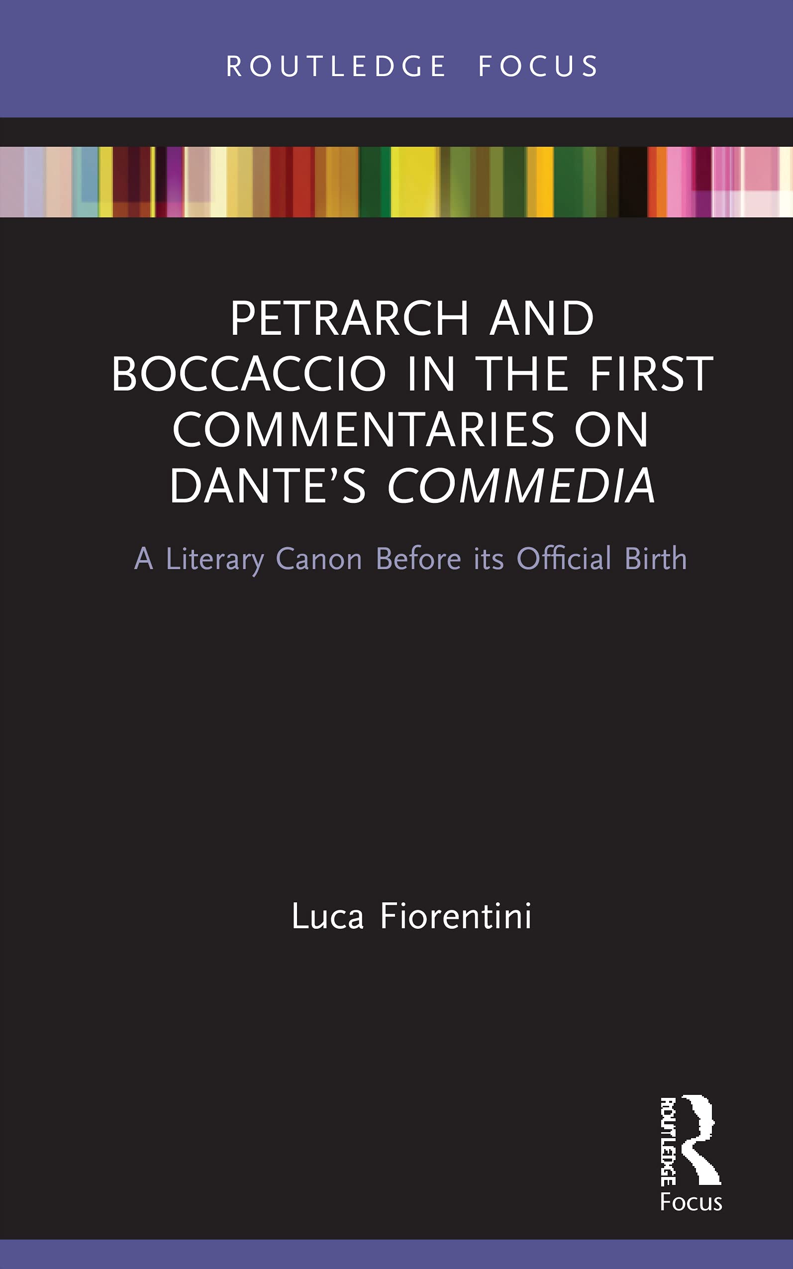 Petrarch and Boccaccio in the First Commentaries on Dante’s Commedia: A Literary Canon Before its Official Birth (Young Feltrinelli Prize in the Moral Sciences)