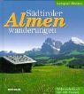 Südtiroler Almenwanderungen: Bildwanderbuch mit 100 Wandervorschlägen